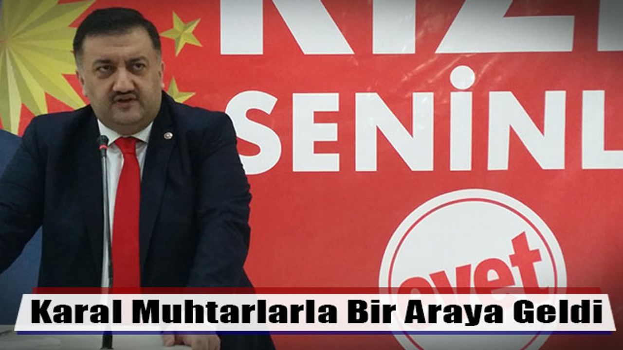 Milletvekili Karal Muhtarlarla Bir Araya Geldi