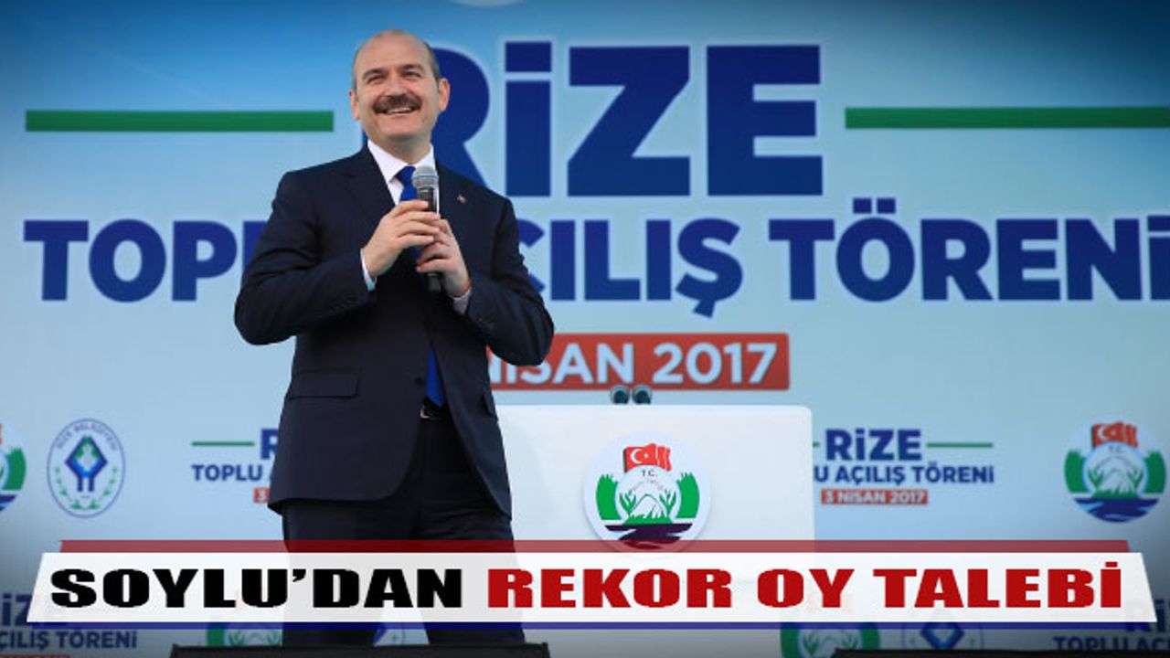 Bakan Soylu Rize`den Rekor Oy İstedi