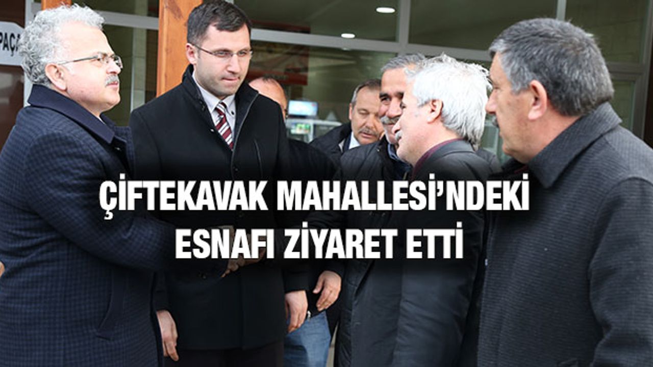 Başkan Kasap, Çiftekavak Mahallesindeki Esnafı Ziyaret Etti
