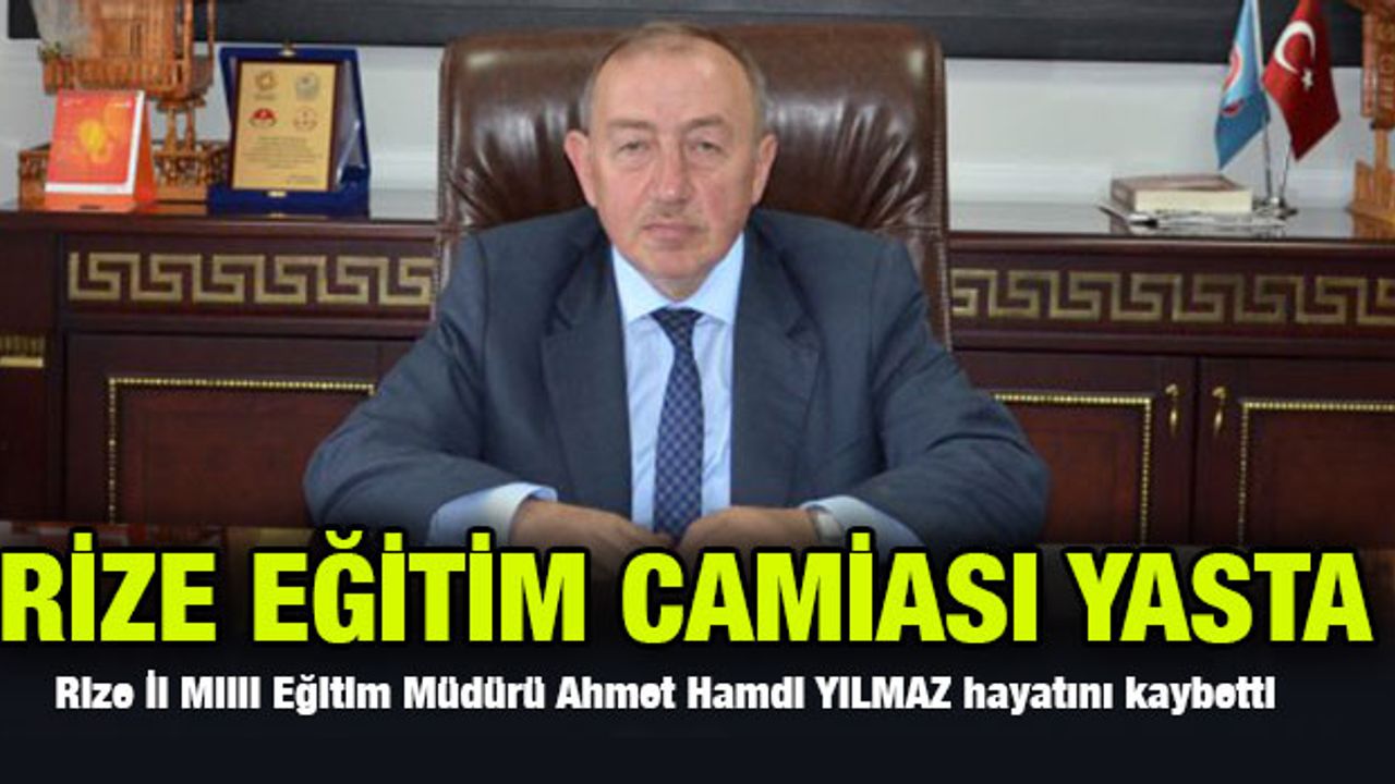 Rize Milli Eğitim Müdürü Ahmet Hamdi Yılmaz Hayatını Kaybetti