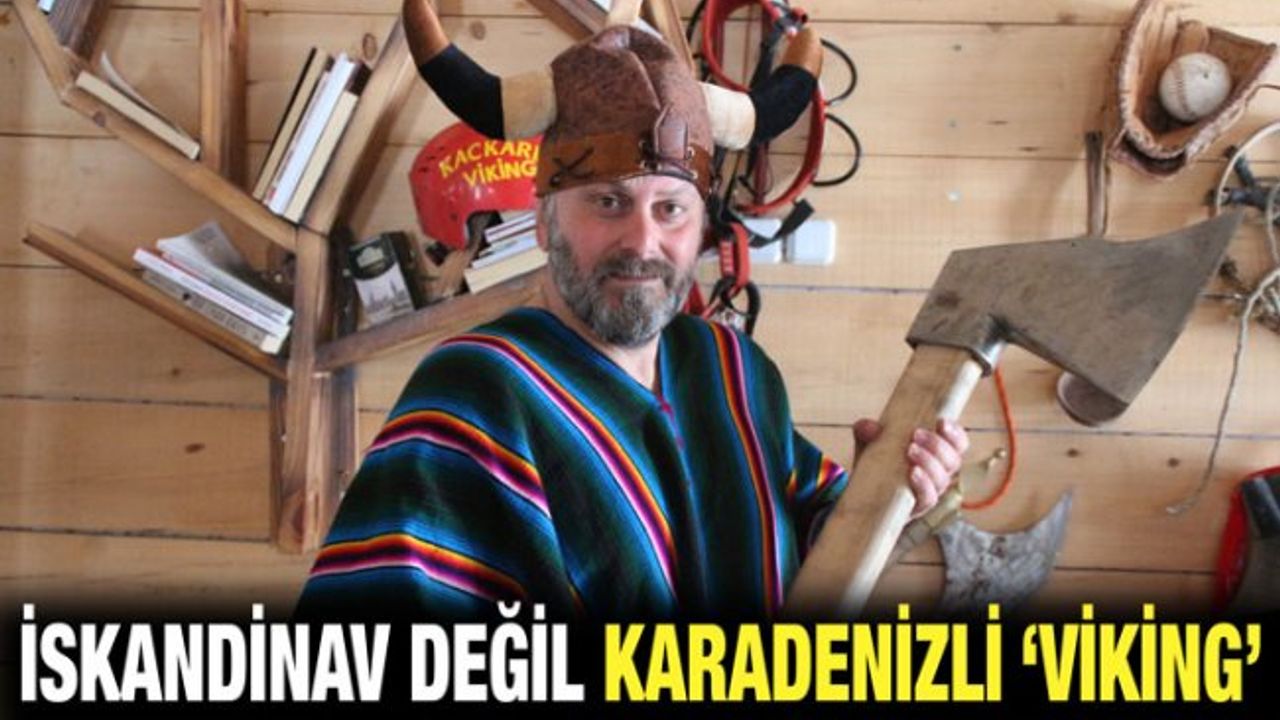 'Kaçkarlı Viking'in Sıra Dışı Davranışları Şaşırtıyor