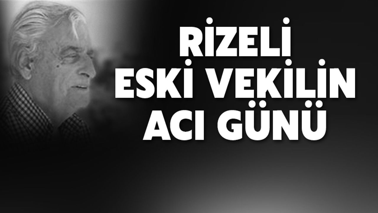 Rizeli Eski Milletvekilinin Acı Günü