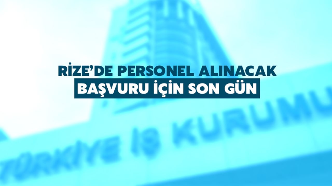 Rize’de Personel Alımı Başvurusunda Son Gün
