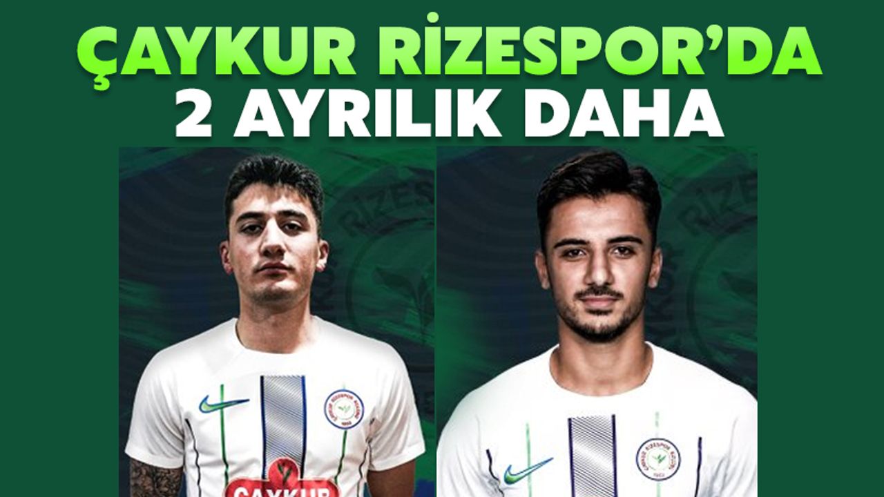 Çaykur Rizespor’da 2 Ayrılık Daha