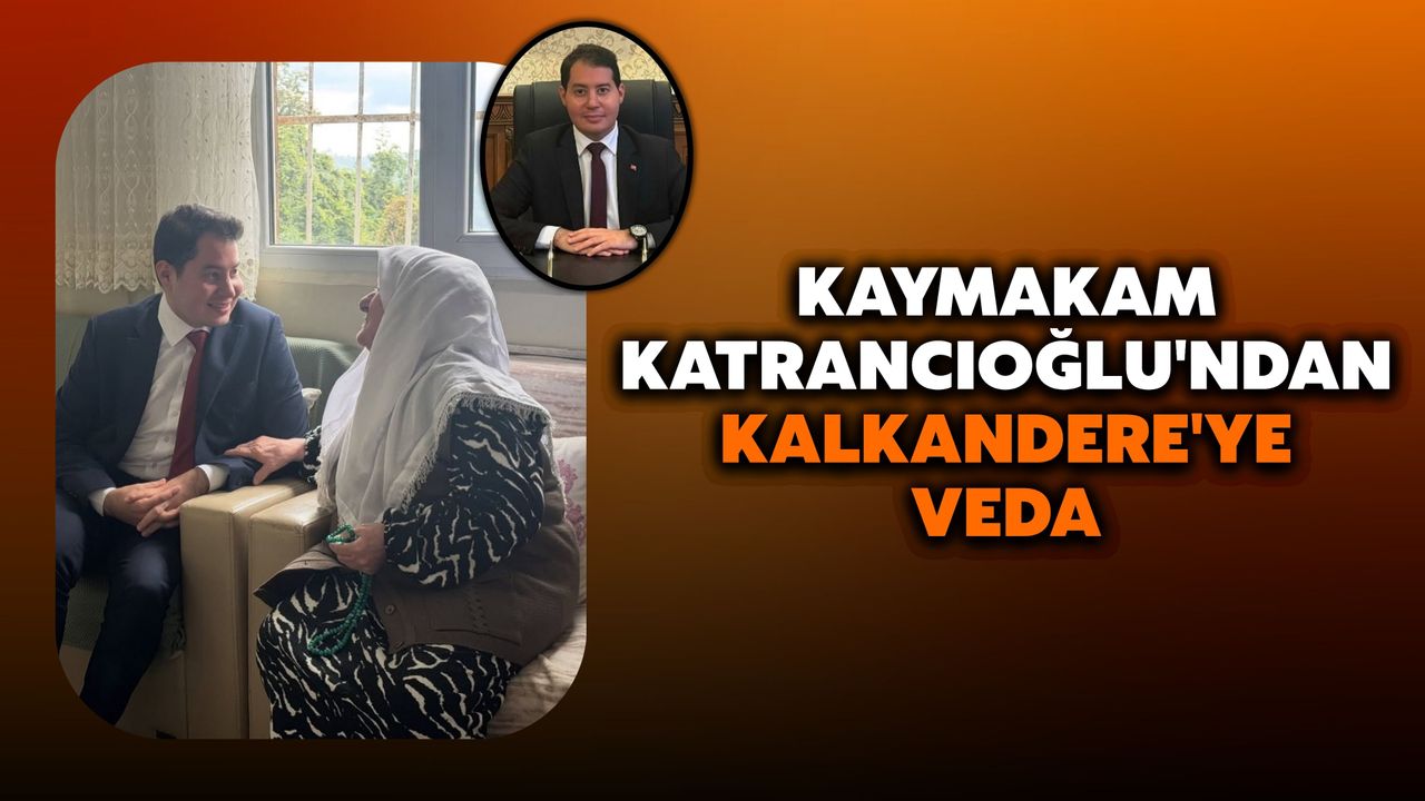 Kaymakam Katrancıoğlu'ndan Kalkandere'ye Veda