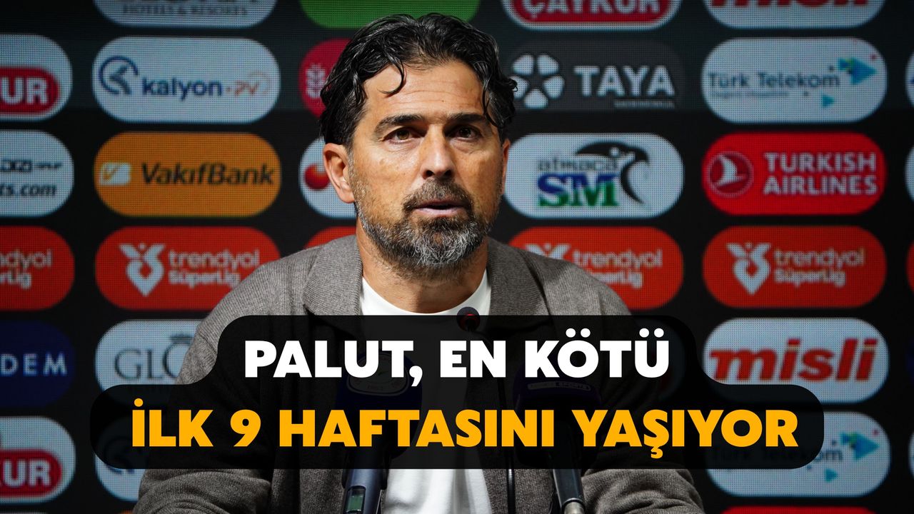 Palut, En Kötü İlk 9 Haftasını Yaşıyor