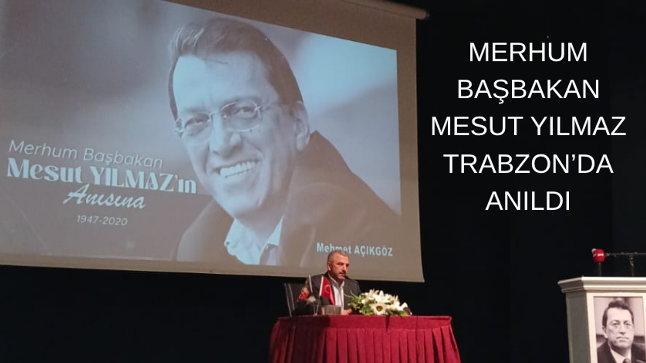 Merhum Başbakan Mesut Yılmaz, Trabzon’da Anıldı