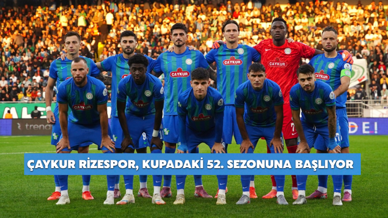 Çaykur Rizespor, Kupadaki 52. Sezonuna Başlıyor