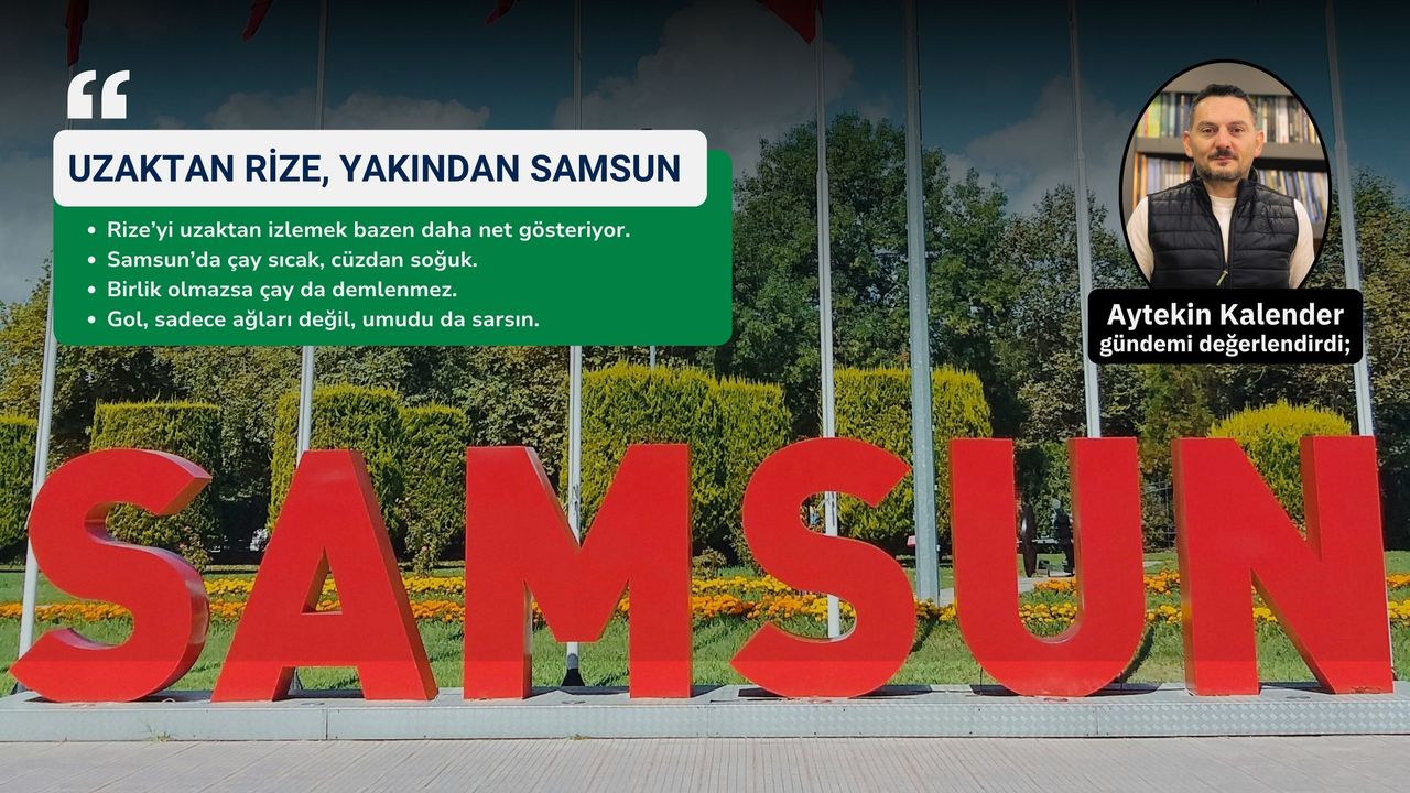 Uzaktan Rize, Yakından Samsun