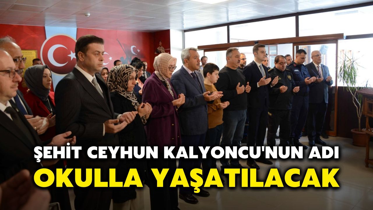 Şehit Ceyhun Kalyoncu'nun Adı, Okulla Yaşatılacak