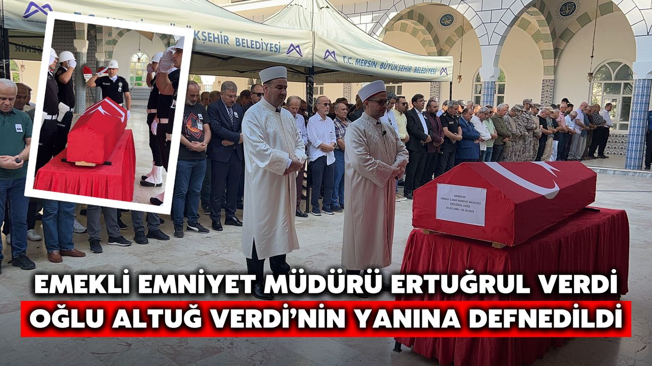 Emekli Emniyet Müdürü Ertuğrul Verdi, Oğlu Altuğ Verdi’nin Yanına Defnedildi