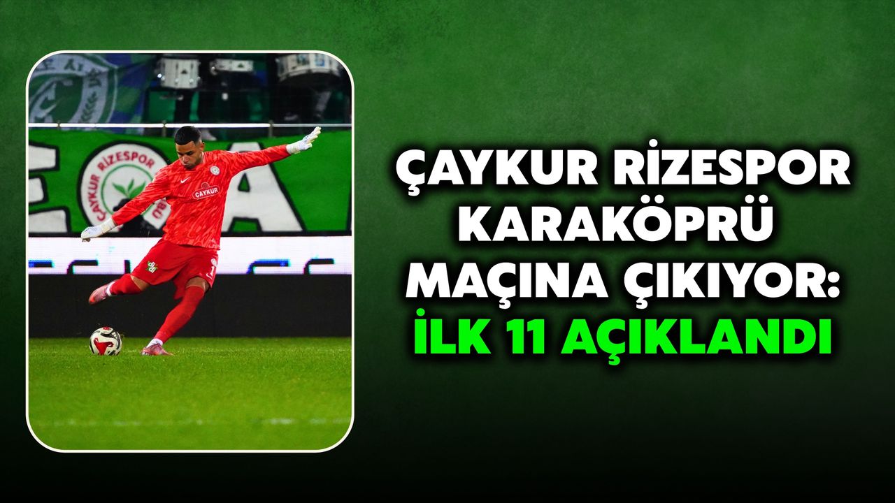 Çakur Rizespor, Karaköprü Maçına Çıkıyor: İlk 11 Açıklandı