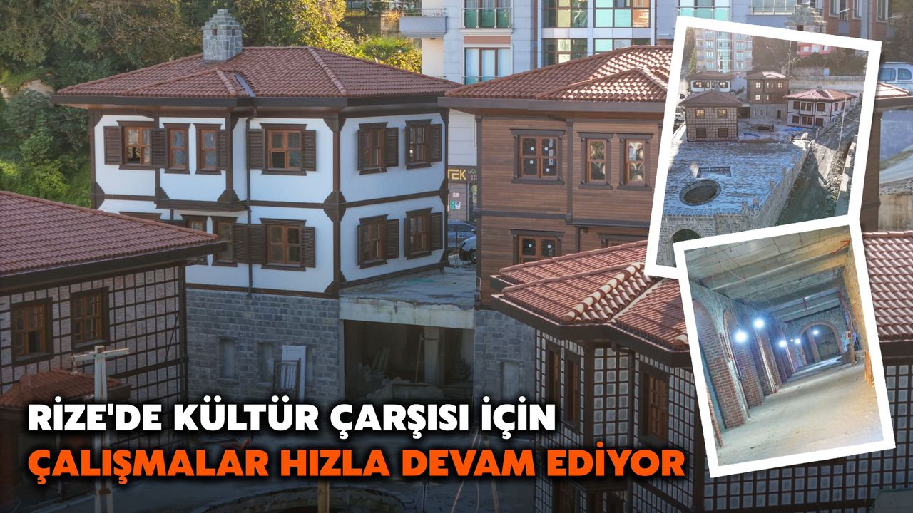 Rize'de Kültür Çarşısı İçin Çalışmalar Hızla Devam Ediyor