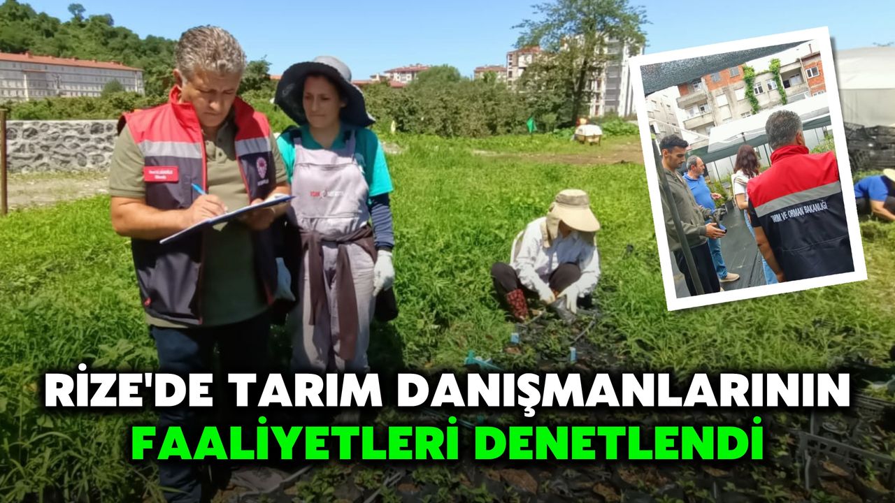 Rize'de Tarım Danışmanlarının Faaliyetleri Denetlendi
