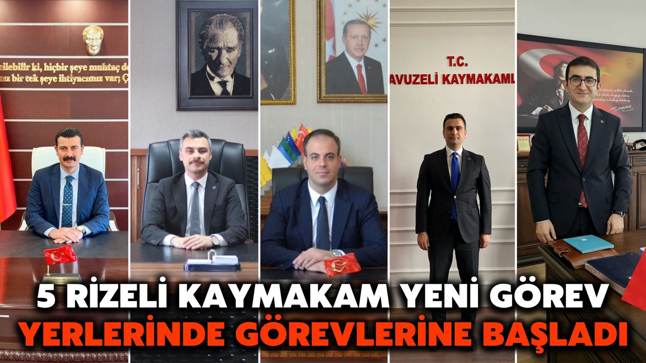 5 Rizeli Kaymakam Yeni Görev Yerlerinde Görevlerine Başladı