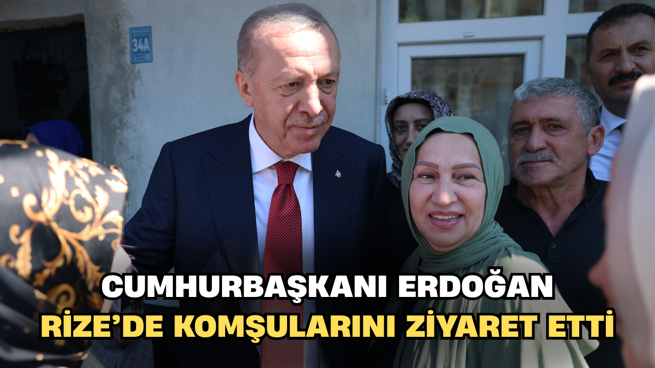 Cumhurbaşkanı Erdoğan Rize'de komşularını ziyaret etti