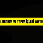 YOL BAKIM, ONARIM VE YAPIM İŞLERİ YAPTIRILACAKTIR