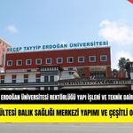 SU ÜRÜNLERİ FAKÜLTESİ BALIK SAĞLIĞI MERKEZİ YAPIMI VE ÇEŞİTLİ ONARIM YAPIM İŞİ