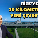 Rize’ye 20 Kilometresi Tünel 30 Kilometrelik Yeni Çevreyolu
