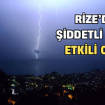 Rize’de Şiddetli Yağış Etkili Oldu