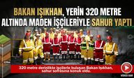 Bakan Işıkhan, Yerin 320 Metre Altında Maden İşçileriyle Sahur Yaptı