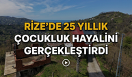 Rize’de 25 Yıllık Çocukluk Hayalini Gerçekleştirdi