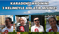 Karadeniz Kadınını 3 Kelimeyle Anlatır Mısınız?
