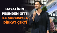 Hayalinin Peşinden Gitti, İlk Şarkısıyla Dikkat Çekti