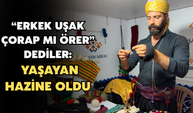 “Erkek Uşak Çorap Mı Örer” Dediler: Yaşayan Hazine Oldu