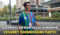 Azerbaycan'dan Geldi, Kimsenin Cesaret Edemediğini Yaptı!