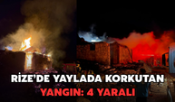 Rize'de Yaylada Korkutan Yangın: 4 Yaralı