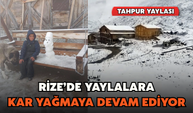 Rize'de Yaylalara Kar Yağmaya Devam Ediyor