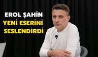 Erol Şahin Yeni Eserini Seslendirdi