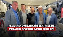 Federasyon Başkanı Şen, Rize’de Esnafın Sorunlarını Dinledi