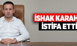 İlçe Başkanı İshak Karahan istifa etti