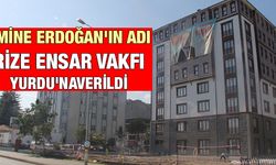 Emine Erdoğan`ın Adı Rize Ensar Vakfı Yurdu`na Verildi