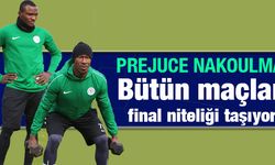 Prejuce Nakoulma: Bütün Maçlar Final Niteliği Taşıyor