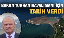 Bakan Turhan: Rize-Artvin Havalimanı Gelecek Yıl Açılıyor