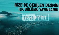 Çekimleri Rize'de Yapılan 'Ters Yön' Dizisi Yayında