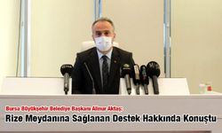 Bursa Büyükşehir Belediye Başkanı Aktaş'tan 'Rize Meydanı' Açıklaması