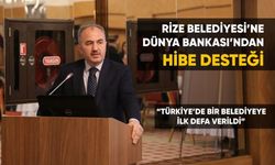 Rize Belediyesi'ne Dünya Bankası'ndan Hibe Desteği