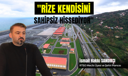 Sandıkçı: Bu Kadar Siyasi Güce Rağmen Rize Kendini Sahipsiz Hissediyor