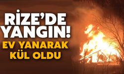 Rize'de Gece Saatlerinde Yangın: Ev Kül Oldu