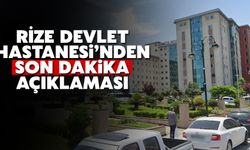 Rize Devlet Hastanesi'nden Son Dakika Açıklaması