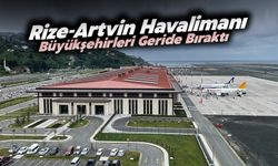 Rize-Artvin Havalimanı, Büyükşehirleri Geride Bıraktı