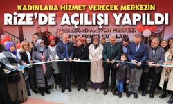 Rize'de Kadınlara İmkan Sağlayan Merkezin Açılışı Yapıldı