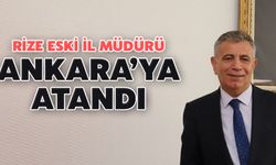 Rize Eski İl Müdürü Ankara'ya Atandı