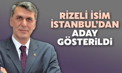 Rizeli İsim, İstanbul'dan Aday Gösterildi