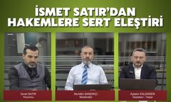 İsmet Satır’dan Hakemlere Sert Eleştiri 