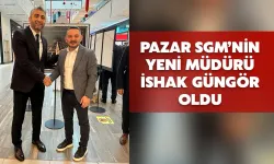 Pazar SGM’nin Yeni Müdürü İshak Güngör